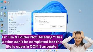 How to Fix File & Folder Not Deleting “This action can’t be completed file is open in COM Surrogate