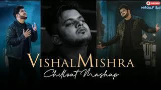 BROKEN HEART MASHUP | VISHAL MISHRA CHILLOUT MASHUP