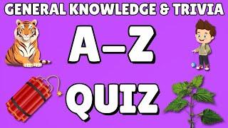 A-Z General Knowledge & Trivia Quiz, 26 Questions, Answers are in alphabetical order.