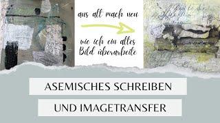 #6 aus alt mach neu! Bildüberarbeitung mit asemischem Schreiben & Bildtransfer