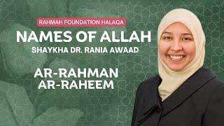 Ar-Rahman & Ar-Raheem | Rahmah Weekly Halaqa With Shaykha Dr. Rania Awaad