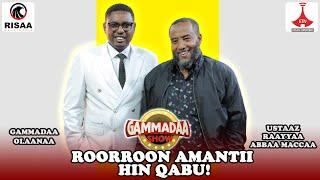 Ustaaz Raayyaa Abbaa Maccaa ‘’Roorroon Amantii hin qabdu’’ Gammadaa Show Episode 22 2023