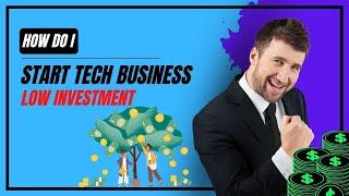 How to start a tech business with low investment #lowinvestmentbusiness #techbusiness #startupideas