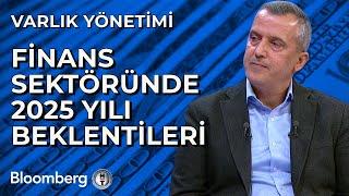 Varlık Yönetimi - Finans Sektöründe 2025 Yılı Beklentileri | 3 Mart 2025