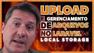  UPLOAD E GERENCIAMENTO DE ARQUIVOS NO LARAVEL:  LOCAL STORAGE  (SEGURANÇA DE ARQUIVOS E MAIS) 