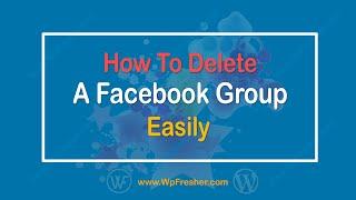 How to Delete a Facebook Group Easily