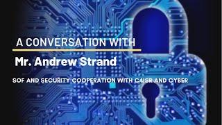 A Conversation with Mr. Andrew Strand about SOF and Security Cooperation with C4ISR and Cyber