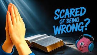 Aren't You Scared Of Being Wrong About God?