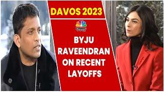 Byju's Byju Raveendran On Recent Layoffs: It Has Been Difficult To Let Go Of Employees | Davos 2023