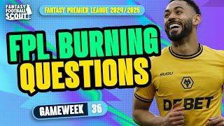 FPL BURNING QUESTIONS GW36! | FPL HARRY & TOM! | Fantasy Premier League Tips 2024/25
