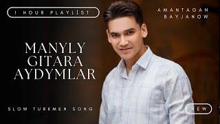 AMANTAGAN BAYJANOW - AYDYMLAR TOPLUMY | GITARA AYDYMLAR | SLOW SONG PLAYLIST