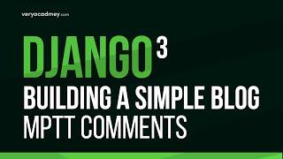 Learn Django 3 - Build MPTT Comments - Building a Simple Blog Series Part 5