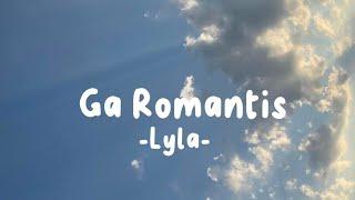 Ga Romantis - Lyla (Lirik Lagu)