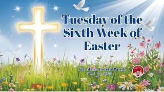 May 27, 2025 / Tuesday of the Sixth Week of Easter