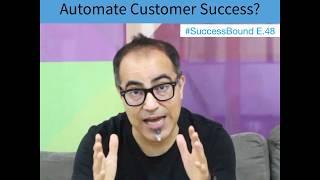 SuccessBound #48: What is the ideal way to automate Customer Success?