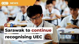 Sarawak will continue to recognise UEC