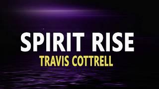 Spirit Rise - Travis Cottrell (lyrics)