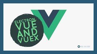 Cross Platform Desktop Applications with Electron Vue and Vuex