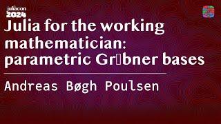 Julia for the working mathematician: Parametric Gröbner Bases | Bøgh Poulsen | JuliaCon 2024