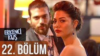 Erkenci Kuş 22. Bölüm