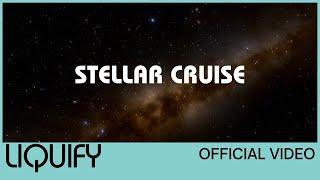 Liquify - Stellar Cruise (Official Video)