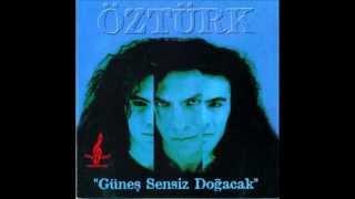 Öztürk - Güneş Sensiz Doğacak