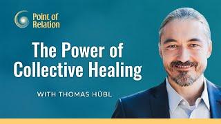 The Power of Collective Healing | Thomas Hübl | Point of Relation Podcast