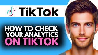 How to Check Your TikTok Analytics