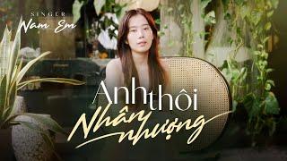 Anh Thôi Nhân Nhượng - Nam Em Cover | Chẳng buồn tương tư làm chi ...