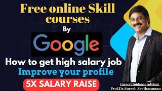 Free online Skill courses / by Google/ How to get high salary job/Improve your profile /5X Salary