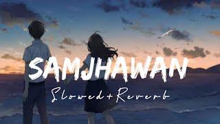 Samjhawan [Slowed+Reverb] - Arijit Singh, Shreya Ghoshal | North Hills Music | Textaudio