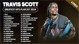 Travis Scott Songs Playlist 2024 ~ The Best Of Travis Scott ~ Greatest Hits Full Album 2024 (Lyrics