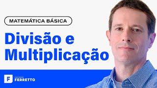 MULTIPLICAÇÃO E DIVISÃO: Operações com Números Inteiros e Decimais  | Matemática Básica - Aula 2