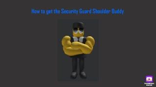 How to get the Security Guard Shoulder Buddy