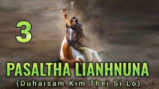 Pasaltha Lianhnuna leh Laithuama - 3 | Pasaltha Thawnthu Ngaihnawm