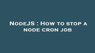 NodeJS : How to stop a node cron job