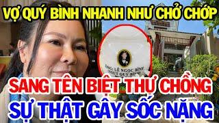 Vạch Trần Sự Thật Thông Tin Vợ Quý Bình Nhanh Như Cắt Sang Tên Căn Biệt Thự Của Chồng