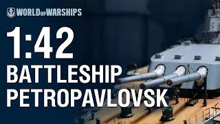 1:42 Scale: Petropavlovsk | World of Warships