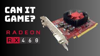 Can the RX 460 Still Game?