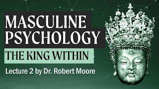 The Role of the King in Masculine Selfhood (A Study in Masculine Psychology by Dr. Robert Moore)