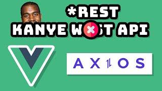 Vue and Axios (feat. Kanye REST API)