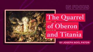 In Focus | The Quarrel of Oberon and Titania by Joseph Noel Paton