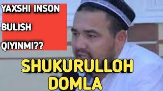 SHUKURULLOH DOMLA YAXSHI INSON BULISH QIYINMI?