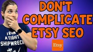 Etsy SEO 2022 - Don't Overcomplicate Etsy SEO