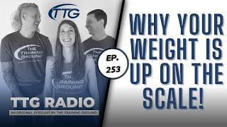 Why Your Weight Is Up On The Scale! (Ep. 253)