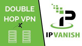 How to Use IPVanish Double Hop for Maximum Online Privacy