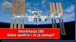 Deorbitacja ISS  -  Gdzie spadnie i co ją zastąpi?