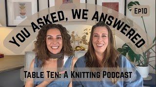 Answering your questions! Table Ten: A Knitting Podcast