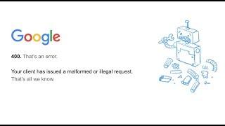 Google error 400: Your client has issued a malformed or illegal request