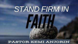 Stand Firm in the Faith | Pastor Kemi Anjorin | FTLWC